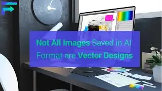 Not All Images Saved in AI Format are Vector Designs