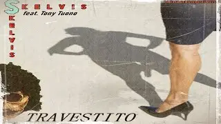 SKELVIS featuring Tony Tuono - TRAVESTITO (avventura con un)