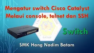 MENGATUR SWITCH CISCO CATALYST MELAUI CONSOLE, TELNET DAN SSH
