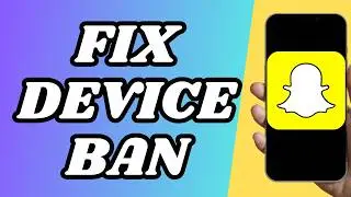 How To Fix Snapchat Device Ban?