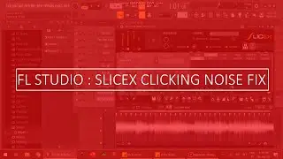 FL Studio: How to fix clicking/glitching noise in Slicex in 30 seconds