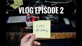 VLOG EPISODE 2: CHANGE YOUR STRINGS