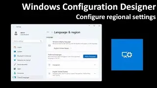 Windows Configuration Designer: Configure regional settings