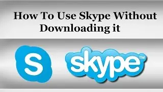 How To Use Skype Without Downloading and Installing