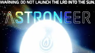 Sending the LRD into the Sun. [Astroneer Shenanigans]