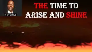 THE TIME TO ARISE AND SHINE Dr D K Olukoya
