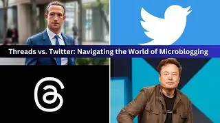 Threads vs. Twitter: Navigating the World of Microblogging|