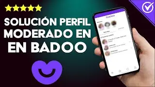 Cómo Solucionar el Perfil Moderado en Badoo - Qué es y Cómo Identificarlo