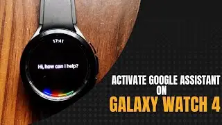 How to Activate Google Assistant on Galaxy Watch 4