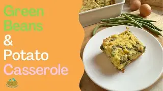 How to make a kid-friendly Green Beans and Potato Casserole