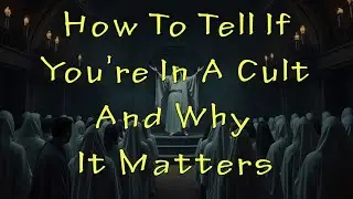 How To Tell If You're In A Cult And Why it Matters