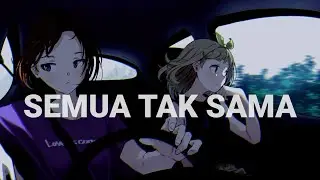 Semua Tak Sama Nightcore
