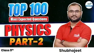 CBSE Class 9 | Top 100 Most Expected Questions in Physics - Part 2 | Exam Practice with Shubhojeet