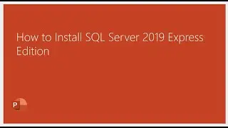 How to Install SQL Server 2019 Express Edition