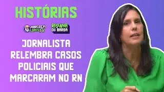 🚔 JORNALISTA RELEMBRA CASOS POLICIAIS QUE MARCARAM A SUA VIDA NO RN