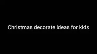 Christmas decoration ideas for kids