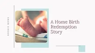 A Home Birth Redemption Story - Why I Opted for a Home Birth with My Third Child