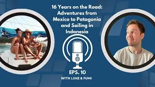 16+ Years on the Road: Adventures from Mexico to Patagonia and Sailing in Indonesia