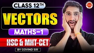 Vectors Maths 1 Class 12th One Shot Mathematics | HSC+MHT-CET 2026 | Maths By Govind Sir