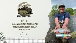 135. Glass vs. Aluminum Packaging: Which is More Sustainable? with Jake Bilbro