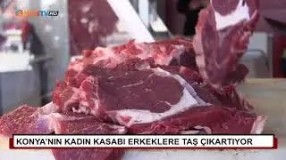 Konya’nın kadın kasabı erkeklere taş çıkartıyor