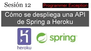 12 Cómo se despliega una API en Java con Spring a HEROKU