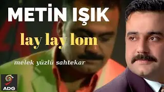 Metin Işık - Lay Lay Lom ( Official Video Klip )