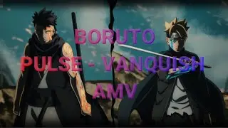 !!!PULSE - VANQUISH!!! (AMV ** BORUTO **!!!)