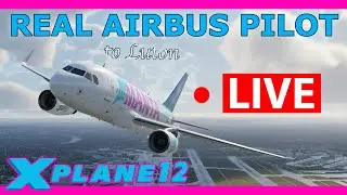 X Plane 12 is Released! Live Flight with a Real Airbus Pilot to Luton