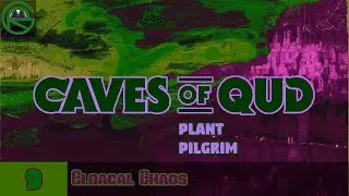 Caves of Qud -- Episode 9: Cloacal Chaos -- Plant Pilgrim
