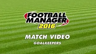 Football Manager 2016 | FM16 | Match Engine | Goalkeepers