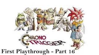 Chrono Trigger - First Playthrough (Part 16)