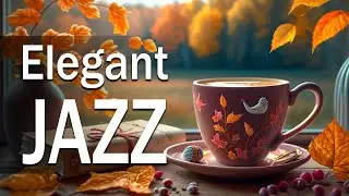 Elegant Jazz Music ☕ Positive August Jazz and Cozy Autumn Bossa Nova Music for Relaxing, De-Stress