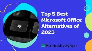 Top 5 Best Microsoft Office Alternatives of 2023
