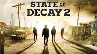 State of Decay 2 - Lethal Campaign Part 1