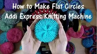 How to Make Flat Circles on your Addi Express Professional Knitting Machine