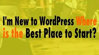 I'm New to WordPress Where is the Best Place to Start - WP The Podcast EP 828
