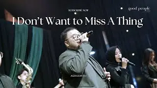 I Don’t Want to Miss A Thing - Aerosmith Live Cover | Good People Music