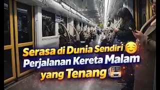 Serasa di Dunia Sendiri | Perjalanan Kereta Malam yang Tenang
