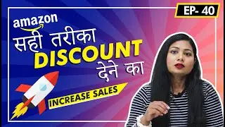 Increase Sales on Amazon- How to give Discounts- Science of discounts | Anjali Karis