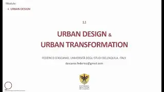 1. URBAN DESIGN - FEDERICO D'ASCANIO 1. Urban Design & Urban Transformation