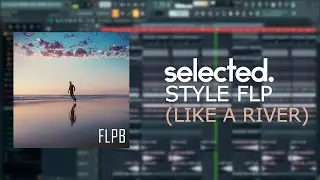 (SOLD)Selected. Style FLP + Royalty Free Vocals (LIKE A RIVER)