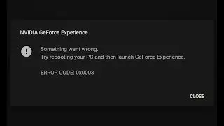 NVIDIA GeForce Experience ERROR CODE 0x0003. What's going on again NVIDIA?