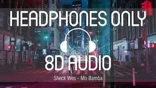 Sheck Wes - Mo Bamba (8D AUDIO) (USE HEADPHONES)