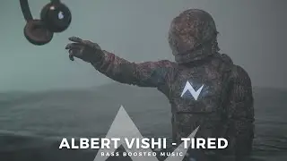 Albert Vishi - Tired (Bass Boosted Music)