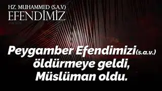 ÖLDÜRMEYE GELDİ , MÜSLÜMAN OLDU / HZ. MUHAMMED (S.A.V.) EFENDİMİZ 93. BÖLÜM