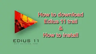 EDIUS 11 TRAIL  HOW TO DOWNLOAD AND USE
