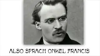 Also Sprach Onkel Francis