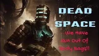 Dead Space: We Have Run Out Of Body Bags