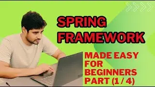 [Part 1/4] Spring Framework - Made Easy for Beginners